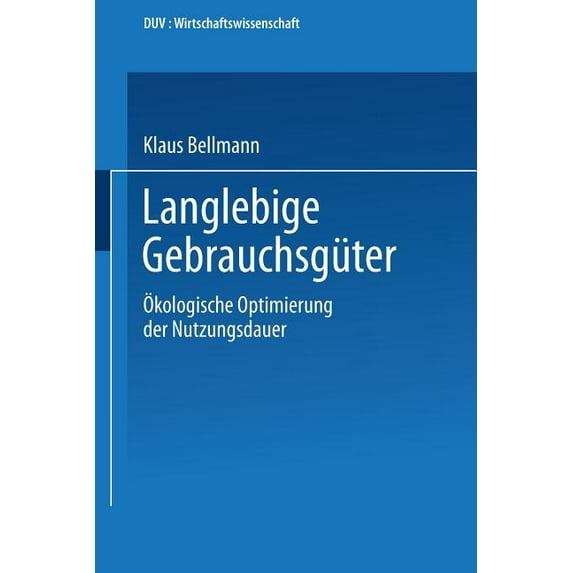 Duv Wirtschaftswissenschaft Langlebige Gebrauchsgüter: Ãkologische Optimierung Der Nutzungsdauer, (Paperback)