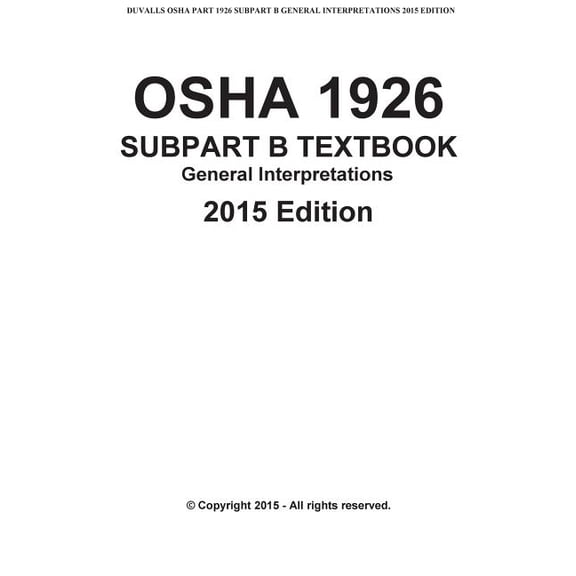 Duvalls OSHA 1926 2015 Edition OSHA 1926 SUBPART B-General Interpretations Taxtbook 2015 Edition: DUVALLS OSHA 1926 Subpart B-General Interpretations 2, Book 1, (Paperback)