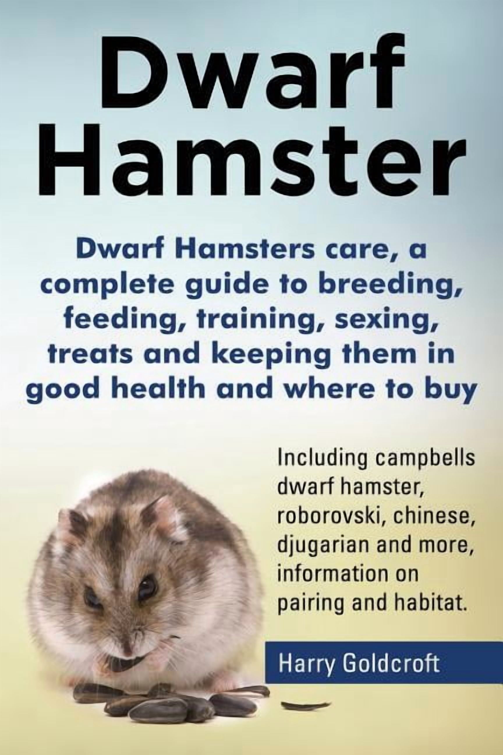 Dwarf Hamsters care, a complete guide to breeding, feeding, training ...