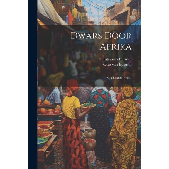 Dwars Door Afrika: Zijn Laatste Reis... (Paperback)