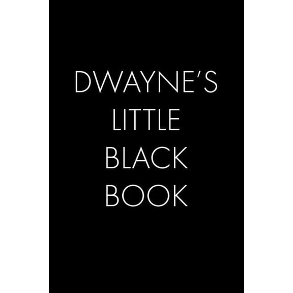 Dwayne's Little Black Book: The Perfect Dating Companion for a Handsome Man Named Dwayne. A secret place for names, phon, (Paperback)