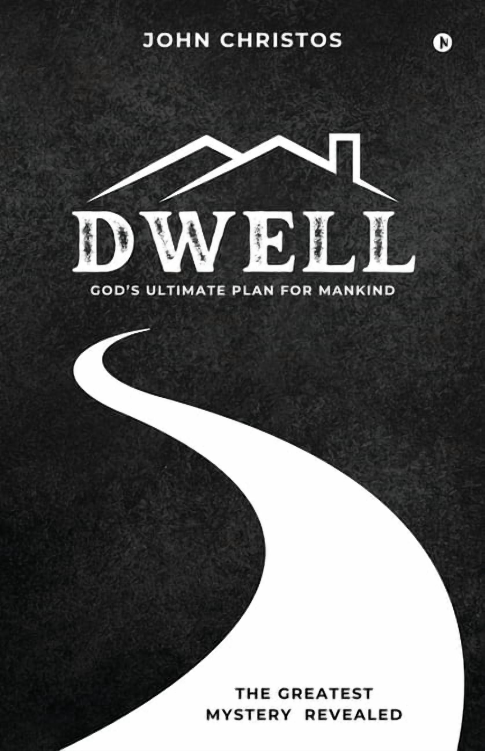 Dwell: God's Ultimate Plan for Mankind: God's Ultimate Plan for Mankind, (Paperback)