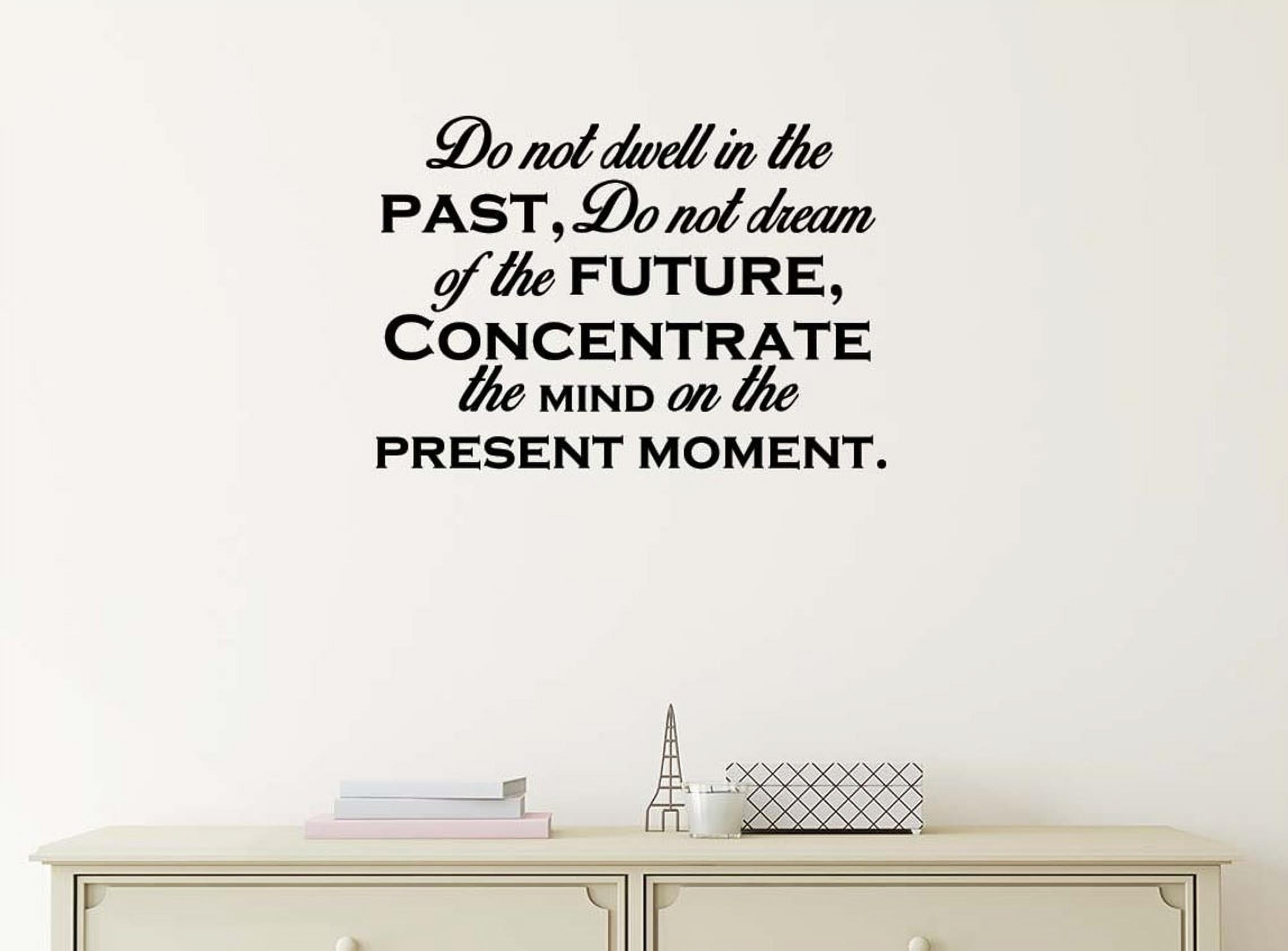 Do not Dwell in The Past do not Dream of The Future 23 X 16 Vinyl Wall ...