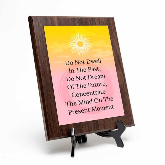 Do Not Dwell In The Past, Do Not Dream Of The Future, Concentrate The Mind On The Present Moment, Wooden Frame 5x7 Decorative Wall Plaque With Easel Acrylic Stand | Buddhist/Foreign Quotes