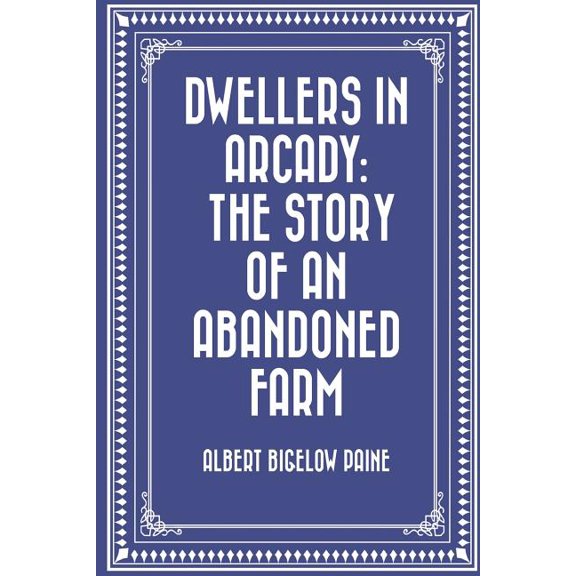 Dwellers in Arcady: The Story of an Abandoned Farm (Paperback)