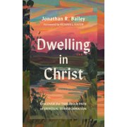 Dwelling in Christ Discover the Threefold Path of Spiritual Transformation, Paperback