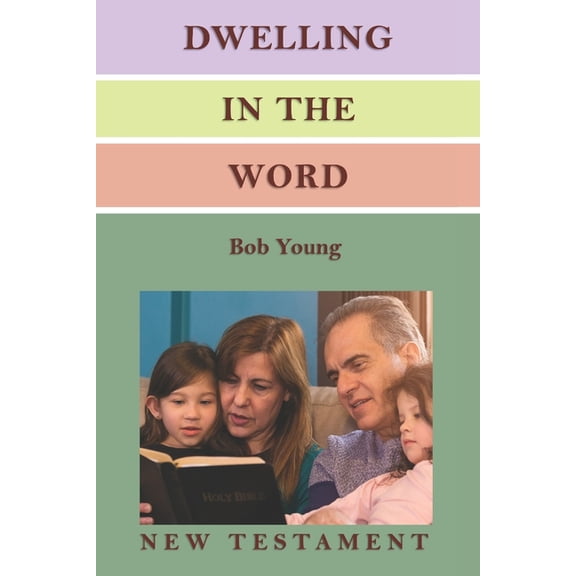 Dwelling in the Word: A Devotional Guide for Reading and Understanding the New Testament, (Paperback)