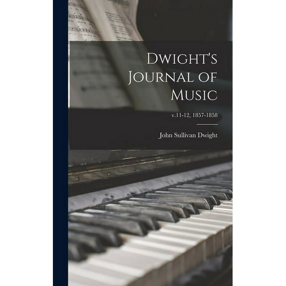 Dwight's Journal of Music; v.11-12, 1857-1858, (Hardcover)