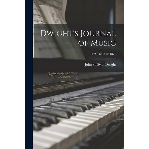 Dwight's Journal of Music; v.29-30 1869-1871, (Paperback)
