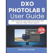 Dxo Photolab 9 User Guide 2026 Edit, Enhance, and Organize Photos with Step-by-Step Visual Lessons, Paperback