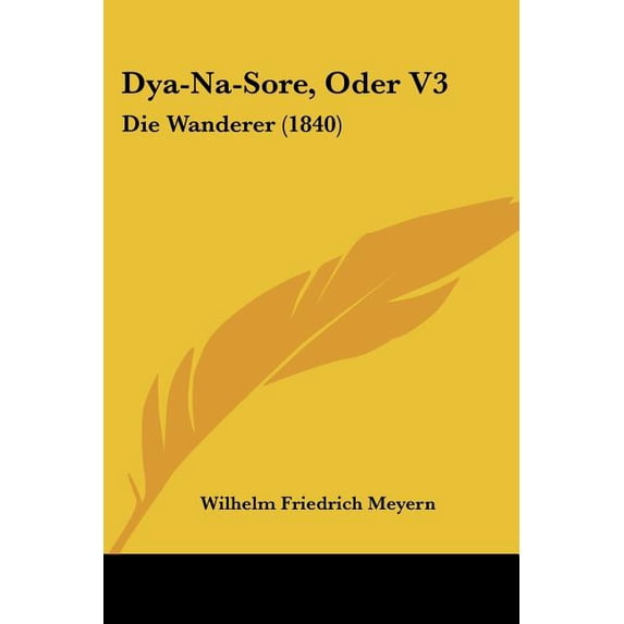 Dya-Na-Sore, Oder V3 : Die Wanderer (1840) (Paperback)