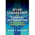 thumbnail image 1 of Pre-Owned Dyad Leadership and Clinical Integration: Driving Change, Aligning Strategies (Paperback), 1 of 1