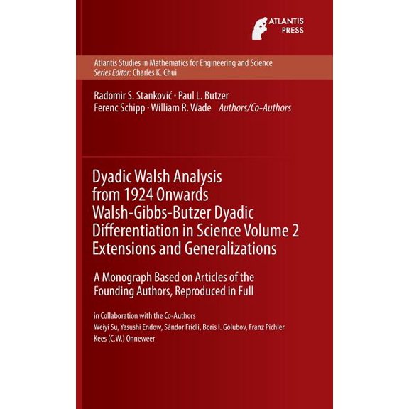 Atlantis Studies in Mathematics for Engi Dyadic Walsh Analysis from 1924 Onwards Walsh-Gibbs-Butzer Dyadic Differentiation in Science, Volume 2 Extensions and Ge, Book 13, (Hardcover)