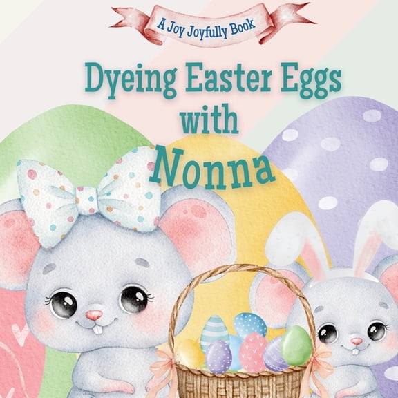 Nonna Dyeing Easter Eggs with Nonna: A Delightful Easter Story of Family Fun and Egg Dyeing, (Paperback)