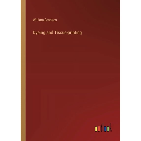 Dyeing and Tissue-printing, (Paperback)