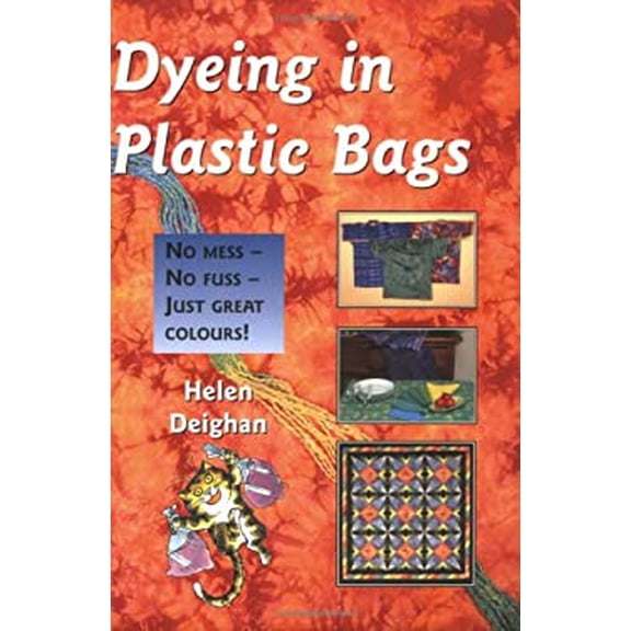 Pre-Owned Dyeing in Plastic Bags: No Mess, No Fuss, Just Great Colours (Paperback) 0954033310 9780954033316
