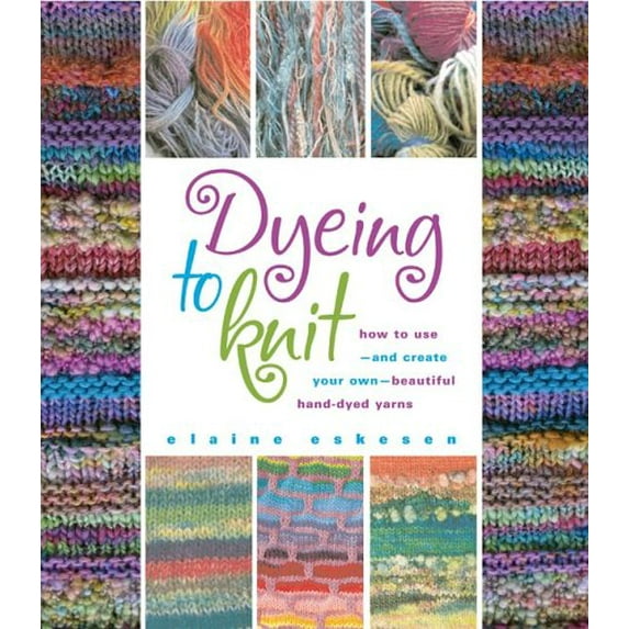 Pre-Owned Dyeing to Knit (Hardcover) 0892726679 9780892726677