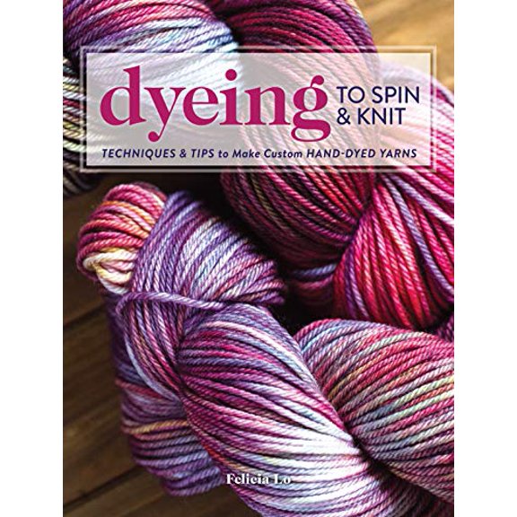 Pre-Owned Dyeing to Spin & Knit: Techniques & Tips to Make Custom Hand-Dyed Yarns (Paperback) 1632504103 9781632504104