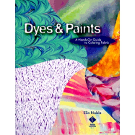 Pre-Owned Dyes & Paints: A Hands-On Guide to Coloring Fabric (Paperback) 1564771032 9781564771032