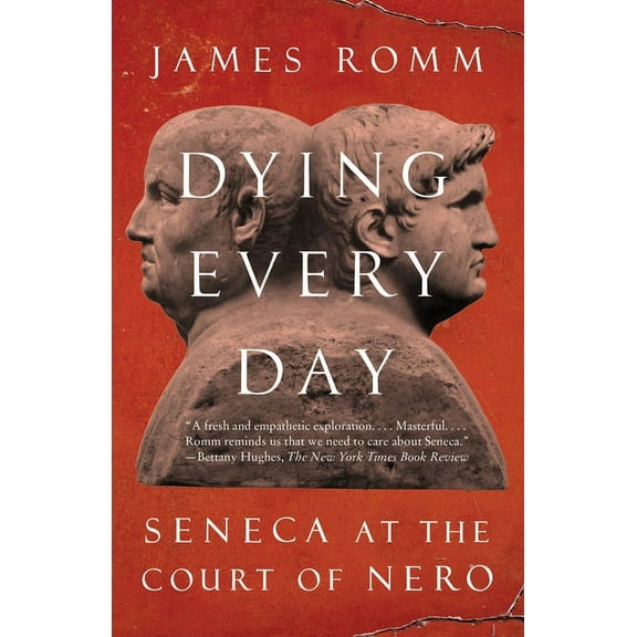 Dying Every Day: Seneca at the Court of Nero, (Paperback)