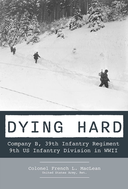 Dying Hard: Company B, 39th Infantry Regiment, 9th Us Infantry Division in WWII (Hardcover)
