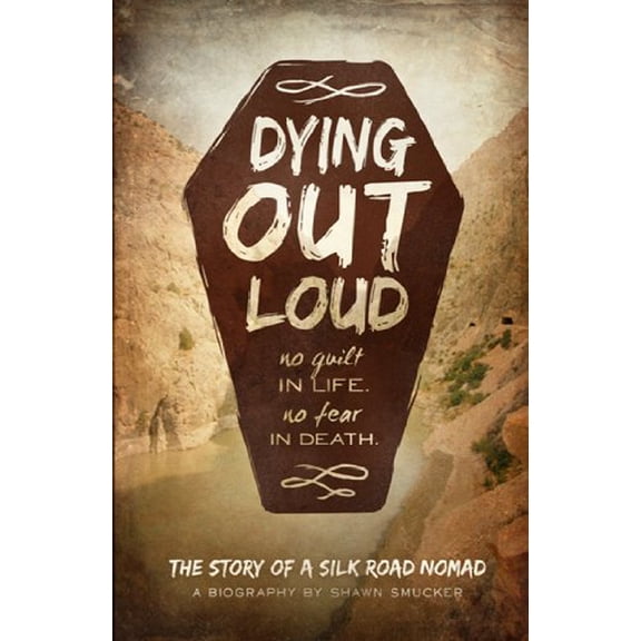 Pre-Owned Dying Out Loud: No Guilt in Life, No Fear in Death (Paperback) 1937830969 9781937830960