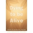 thumbnail image 1 of Dying To Be Alive : Death As Spiritual Healer (Paperback), 1 of 1