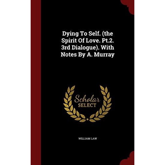 Dying To Self. (the Spirit Of Love. Pt.2. 3rd Dialogue). With Notes By A. Murray (Hardcover)