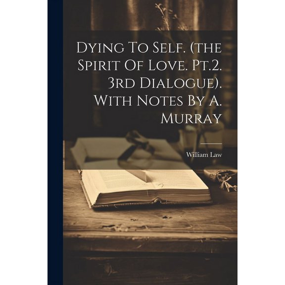 Dying To Self. (the Spirit Of Love. Pt.2. 3rd Dialogue). With Notes By A. Murray (Paperback)