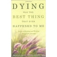 thumbnail image 1 of Pre-Owned Dying Was the Best Thing That Ever Happened to Me: Stories of Healing and Wisdom Along Life's Journey (Hardcover) 0977218511 9780977218516, 1 of 1