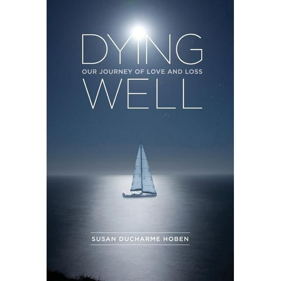 Dying Well: Our Journey of Love and Loss, (Paperback)