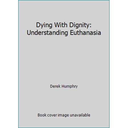 Dying With Dignity: Understanding Euthanasia 1559721057 (Hardcover - Used)