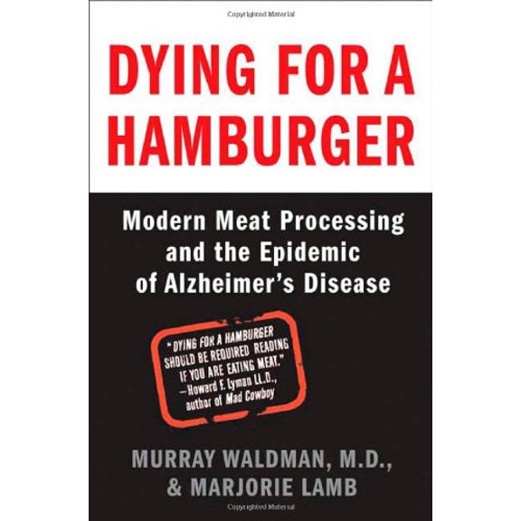 Pre-Owned Dying for a Hamburger: Modern Meat Processing and the Epidemic of Alzheimer's Disease (Hardcover) 031234015X 9780312340155