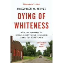 Pre-Owned Dying of Whiteness: How the Politics of Racial Resentment Is Killing America's Heartland, 9781541604483, 1541604482, Paperback, Updated edition