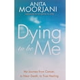 thumbnail image 1 of Pre-Owned Dying to Be Me: My Journey from Cancer, to Near Death, to True Healing (Paperback) 1848507836 9781848507838, 1 of 1