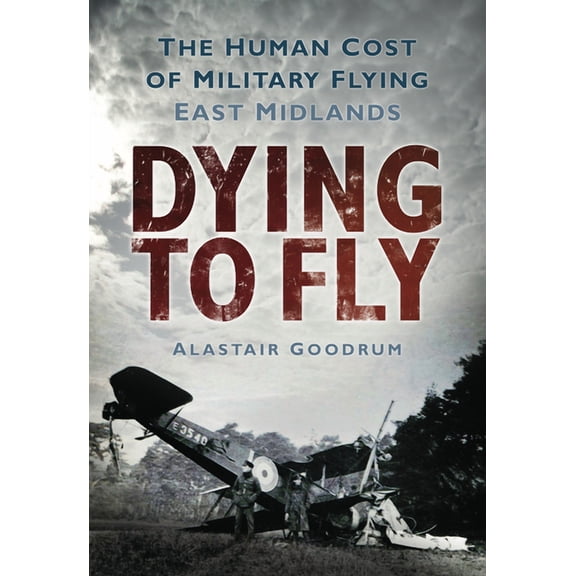 Pre-Owned Dying to Fly : The Human Cost of Military Flying: East Midlands (Paperback)