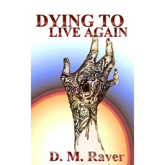 Dying to Live Again Paperback 1724071750 9781724071750 D. M. Raver