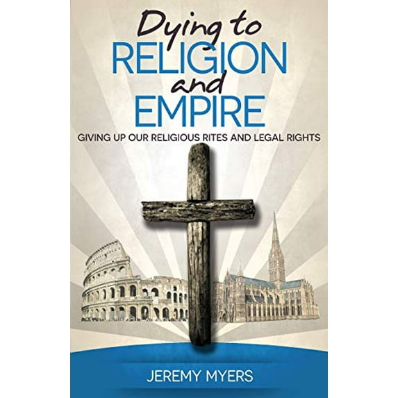 Pre-Owned Dying to Religion and Empire: Giving up Our Religious Rites and Legal Rights: 3 (Close Your Church for Good) Paperback