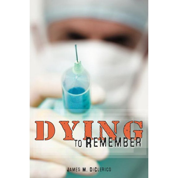 Dying to Remember Paperback 1468564811 9781468564815 James M. DiClerico