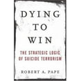 thumbnail image 1 of Pre-Owned Dying to Win: The Strategic Logic of Suicide Terrorism, 9781400063178, 1400063175, Hardcover, American First edition, 1 of 1