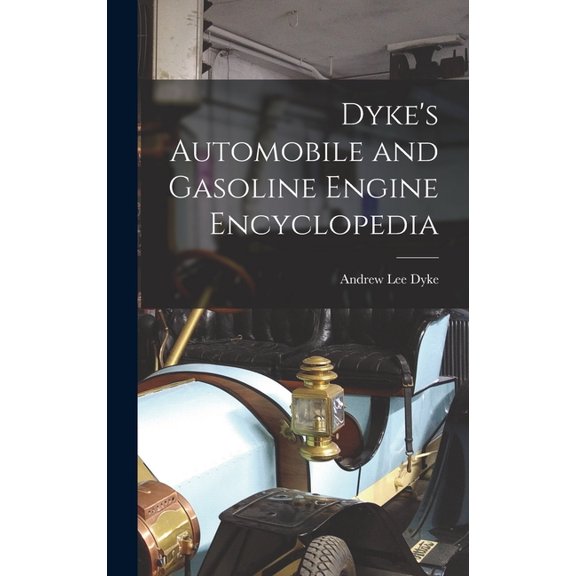 Dyke's Automobile and Gasoline Engine Encyclopedia, (Hardcover)