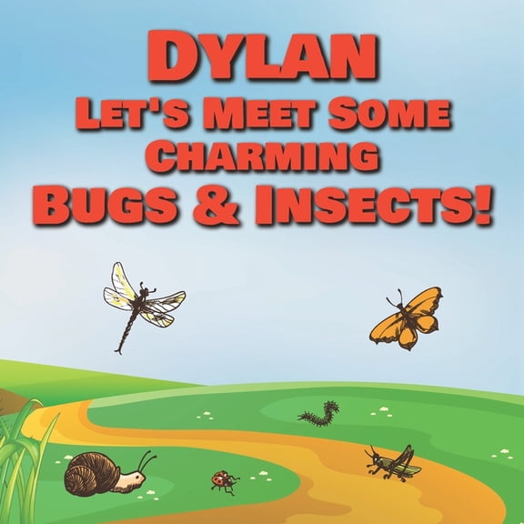 Dylan Let's Meet Some Charming Bugs & Insects!: Personalized Books with Your Child Name - The Marvelous World of Insects, (Paperback)