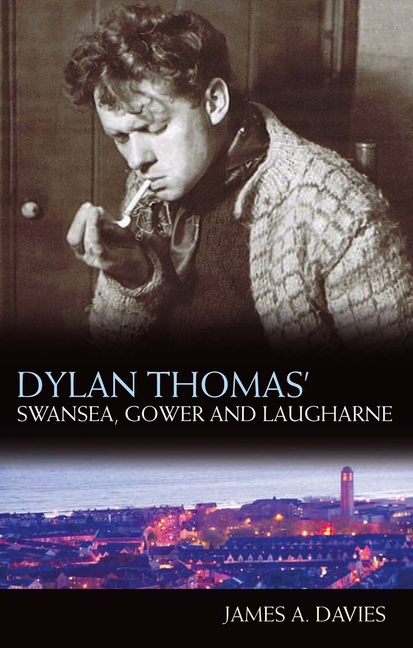 Dylan Gower Dylan Thomas' Swansea, Gower and Laugharne : New Edition (Paperback ...