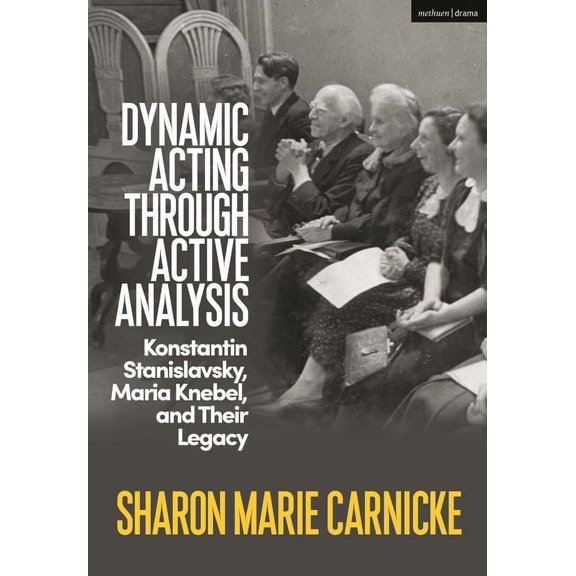 Dynamic Acting Through Active Analysis: Konstantin Stanislavsky, Maria Knebel, and Their Legacy (Paperback)