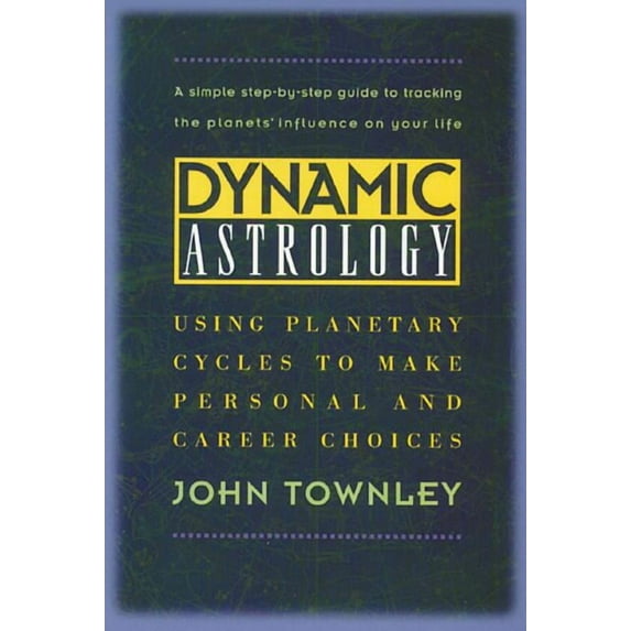 Dynamic Astrology: Using Planetary Cycles to Make Personal and Career Choices, (Paperback)