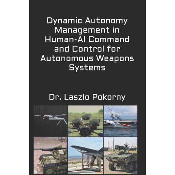 Dynamic Autonomy Management in Human-AI Command and Control for Autonomous Weapons Systems, (Paperback)