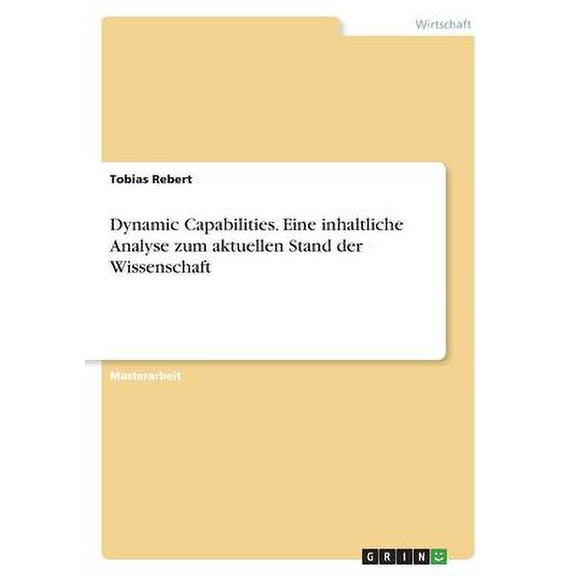Dynamic Capabilities. Eine Inhaltliche Analyse Zum Aktuellen Stand Der Wissenschaft (German Edition)