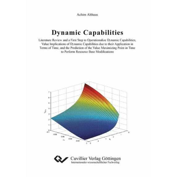 Dynamic Capabilities: Literature Review and a First Step to Operationalize Dynamic Capabilities, Value Implications of Dynamic Capabilities due to their Application in Terms of Time, and the Predictio