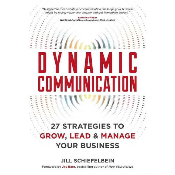 Dynamic Communication: 27 Strategies to Grow, Lead, and Manage Your Business, (Paperback)