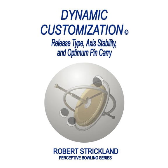 Dynamic Customization: Release Type, Axis Stability, and Optimum Pin Carry (Paperback) by Robert Strickland